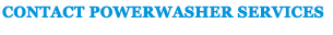 Contact Powerwasher Services