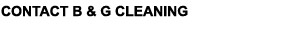 Contact B & G Cleaning Systems LTD